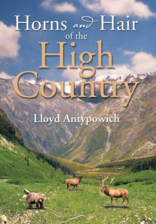 Книга Horns and Hair of the High Country Lloyd Antypowich