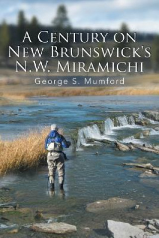 Buch Century on New Brunswick's N.W. Miramichi George S Mumford