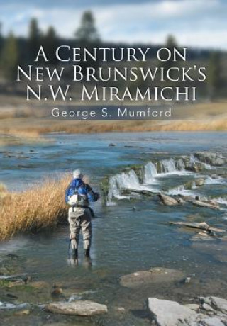 Knjiga Century on New Brunswick's N.W. Miramichi George S Mumford