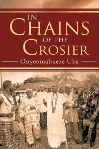 Книга In Chains of the Crosier Onyeomabueze Uba