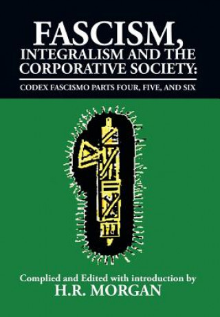 Carte Fascism, Integralism and the Corporative Society - Codex Fascismo Parts Four, Five and Six H R Morgan