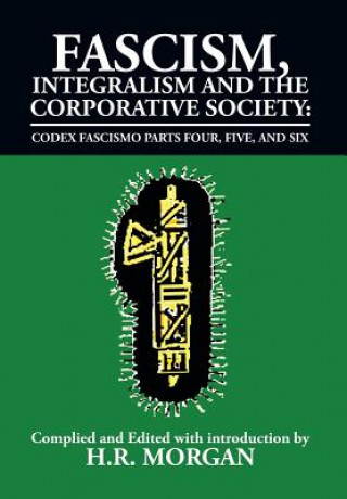 Книга Fascism, Integralism and the Corporative Society - Codex Fascismo Parts Four, Five and Six H R Morgan