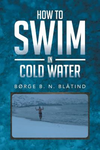 Carte How to Swim in Cold Water Borge B N Blatind