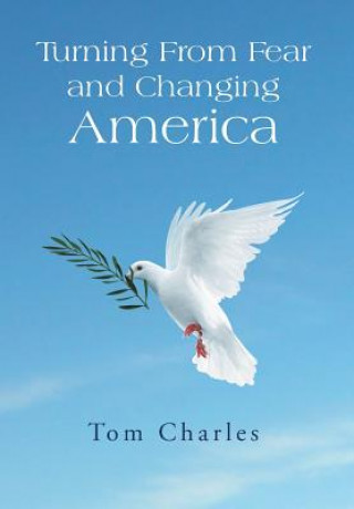 Kniha Turning from Fear and Changing America Tom Charles