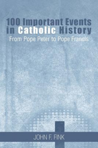 Kniha 100 Important Events in Catholic History John F Fink