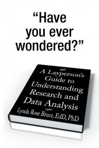 Carte Layperson's Guide to Understanding Research and Data Analysis Lynda Rose Bruce Edd Phd