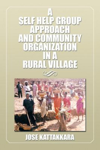 Kniha Self Help Group Approach and Community Organization in a Rural Village Jose Kattakkara