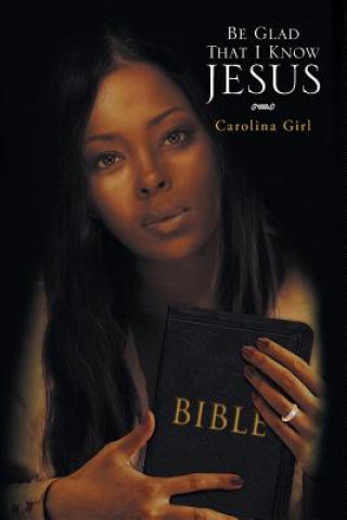 Könyv Be Glad That I Know Jesus Carolina Girl