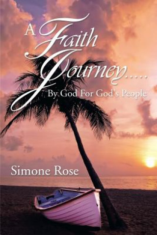 Книга Faith Journey.....by God for God's People Simone Rose