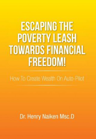 Kniha Escaping the Poverty Leash Towards Financial Freedom! Dr Henry Naiken Msc D