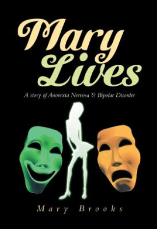 Kniha Mary Lives - A Story of Anorexia Nervosa & Bipolar Disorder Mary Brooks