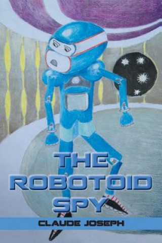 Book Robotoid Spy Claude Joseph