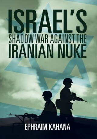 Book Israel's Shadow War Against the Iranian Nuke Ephraim Kahana