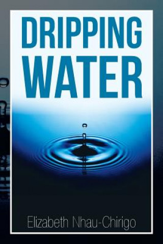 Knjiga Dripping Water Elizabeth Nhau-Chirigo