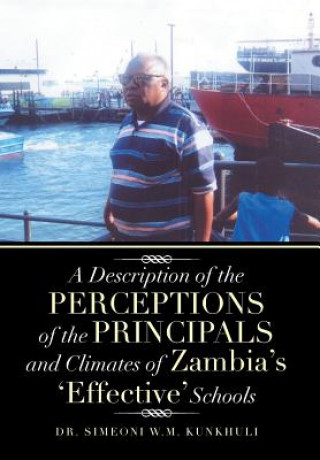 Książka Description of the Perceptions of the Principals and Climates of Zambia's 'Effective' Schools Dr Simeoni W M Kunkhuli