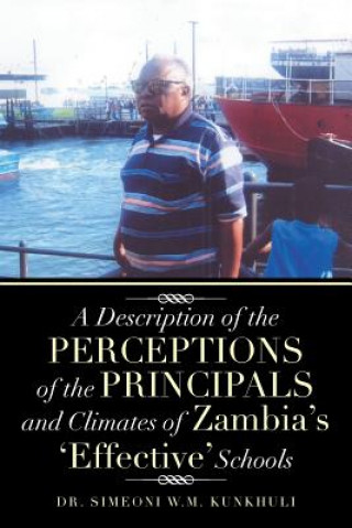 Książka Description of the Perceptions of the Principals and Climates of Zambia's 'Effective' Schools Dr Simeoni W M Kunkhuli