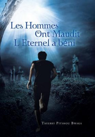Könyv Les Hommes Ont Maudit, L'Eternel a Beni Thierry Pitshou Bwaka