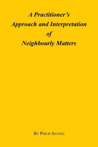 Kniha Practitioner's Approach and Interpretation of Neighbourly Matters Philip Antino