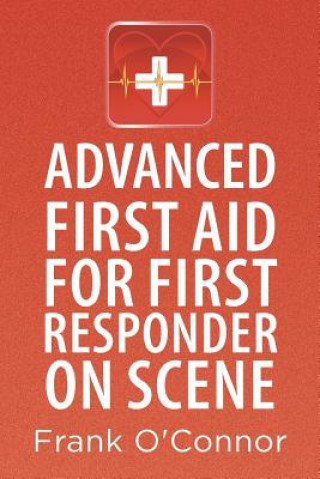 Kniha Advanced First Aid for First Responder on Scene Frank O'Connor