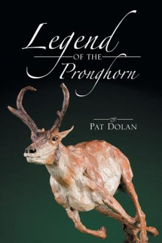 Kniha Legend of the Pronghorn Pat Dolan