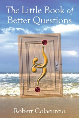 Книга Little Book of Better Questions Robert Colacurcio