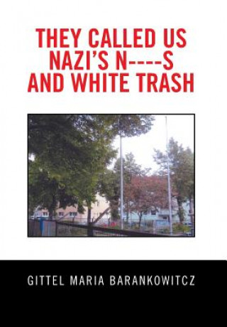 Książka They Called Us Nazi's N----S and White Trash Gittel Maria Barankowitcz