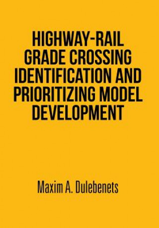 Carte Highway-Rail Grade Crossing Identification and Prioritizing Model Development Maxim a Dulebenets
