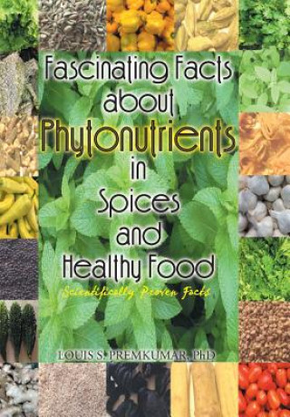 Kniha Fascinating Facts about Phytonutrients in Spices and Healthy Food Phd Louis S Premkumar