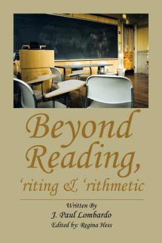 Kniha Beyond Reading, 'Riting & 'Rithmetic J Paul Lombardo