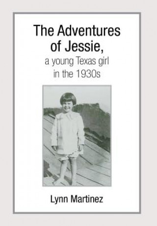 Kniha Adventures of Jessie, a Young Texas Girl in the 1930s Lynn Martinez