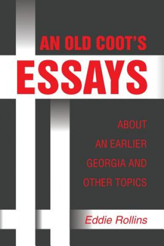 Kniha Old Coot's Essays about an Earlier Georgia and Other Topics Eddie Rollins