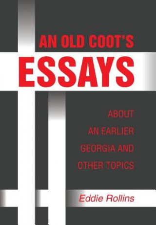 Книга Old Coot's Essays about an Earlier Georgia and Other Topics Eddie Rollins