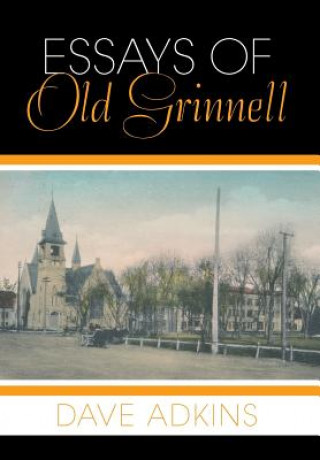 Kniha Essays of Old Grinnell Dave Adkins