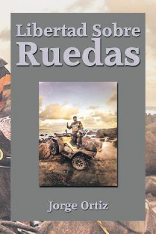Kniha Libertad Sobre Ruedas Jorge Ortiz