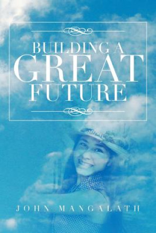 Kniha Building a Great Future John Mangalath