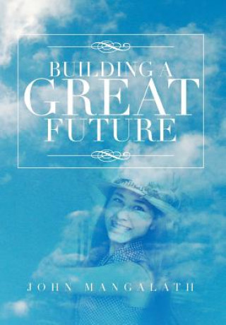 Kniha Building a Great Future John Mangalath
