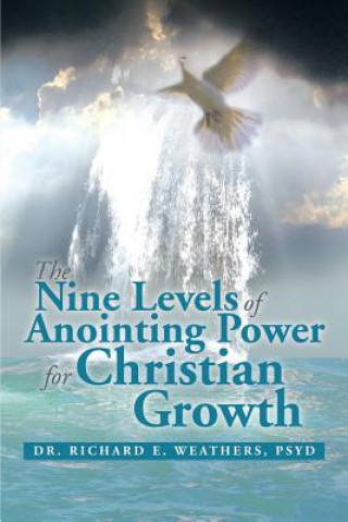 Kniha Nine Levels of Anointing Power for Christian Growth Psyd Dr Richard E Weathers