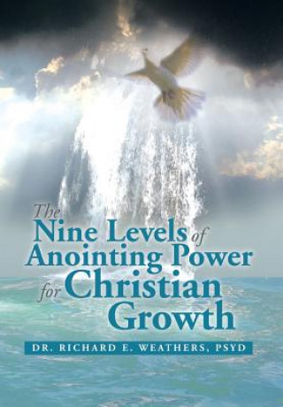 Carte Nine Levels of Anointing Power for Christian Growth Psyd Dr Richard E Weathers