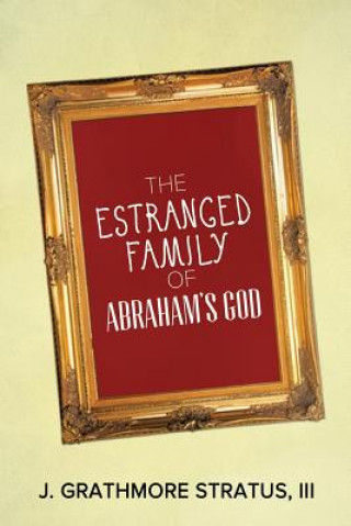 Kniha Estranged Family of Abraham's God J Grathmore III Stratus