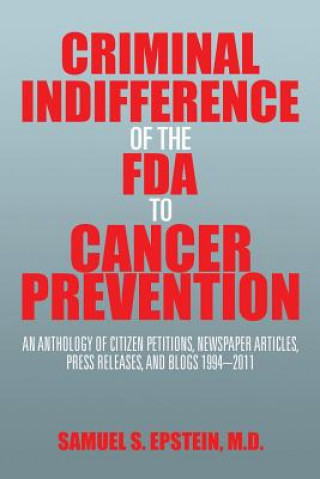 Könyv Criminal Indifference of the FDA to Cancer Prevention Samuel S Epstein M D