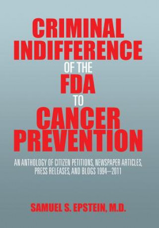 Book Criminal Indifference of the FDA to Cancer Prevention Samuel S Epstein M D