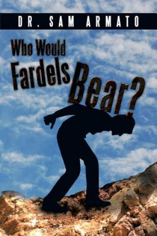 Книга Who Would Fardels Bear? Armato