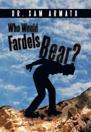 Книга Who Would Fardels Bear? Armato