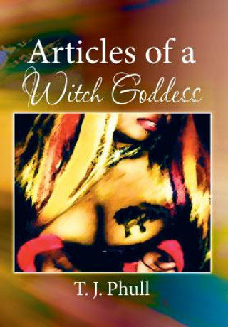 Kniha Articles of a Witch Goddess T J Phull