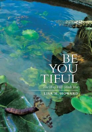 Könyv Be-You-Tiful Lisa M Howard