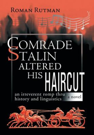 Carte Comrade Stalin Altered His Haircut /An Irreverent Romp Thru History and Linguistics / A Novel Roman Rutman