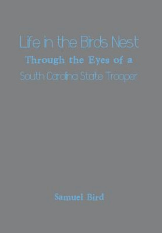 Książka Life in the Birds Nest Through the Eyes of a South Carolina State Trooper Samuel Bird