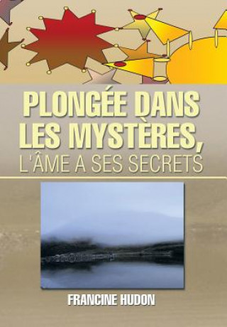 Книга Plongee Dans Les Mysteres, L'Ame a Ses Secrets Francine Hudon