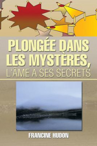 Livre Plongee Dans Les Mysteres, L'Ame a Ses Secrets Francine Hudon