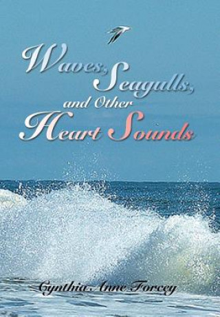 Könyv Waves, Seagulls, and Other Heart Sounds Cynthia Anne Forcey